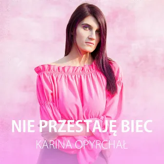 Nie przestaję biec by Karina Opyrchał