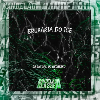 Bruxaria do Ice by DJ DM OFC