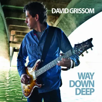 Way Down Deep by David Grissom