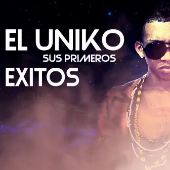 Sus Primeros Exitos by El Uniko