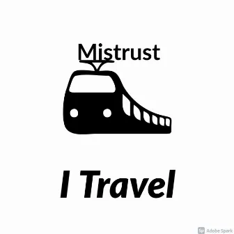 I Travel by Mistrust