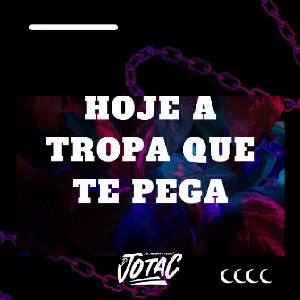 Hoje a Tropa Que Te Pega by DJotac