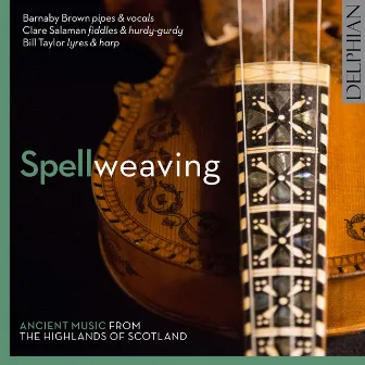 Spellweaving: Ancient Music from the Highlands of Scotland by Barnaby Brown