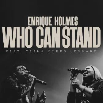 Who Can Stand by Enrique Holmes