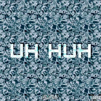 Uh Huh by Virgillray