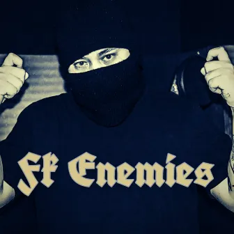 Fk Enemies by Kingsley Gang