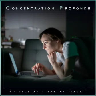 Concentration Profonde : Musique de Piano de Travail by Musique Pour La Concentration