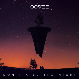 Don't Kill The Night by OOVEE