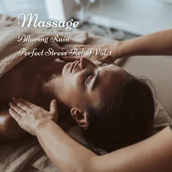 Massage: Alluring Rain Perfect Stress Relief Vol. 1 by Relaxation & Stress Relief Therapy