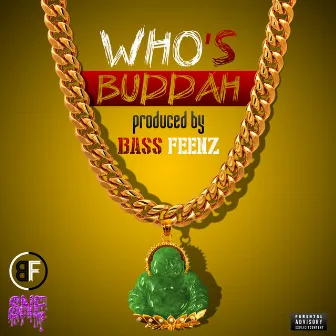 Who's Buddah by Buddah