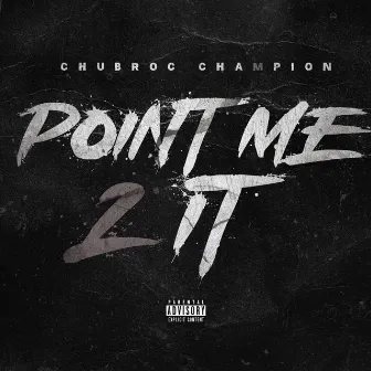 Point me 2 it by Chubroc Champion