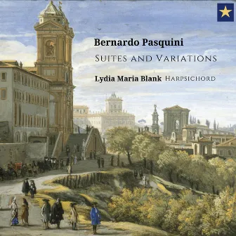 Bernardo Pasquini: Suites and Variations by Lydia Maria Blank