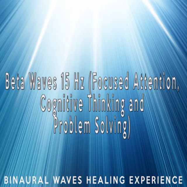 Beta Waves 15 Hz (Focused Attention, Cognitive Thinking and Problem Solving)