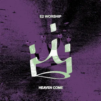 Heaven Come (Live) by E2 Worship