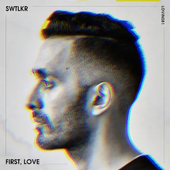 First, Love by SWTLKR