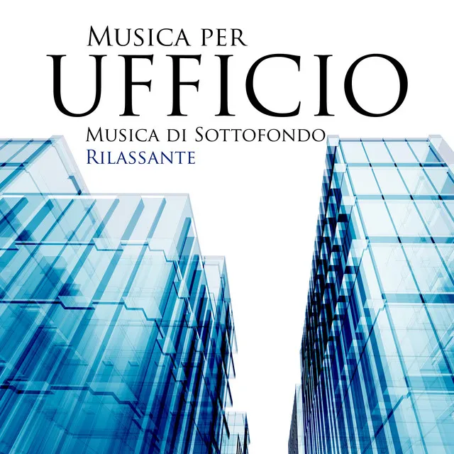 Musica per l'Ufficio - Musica di Sottofondo New Age Rilassante