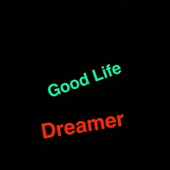 Good Life by Dreamer