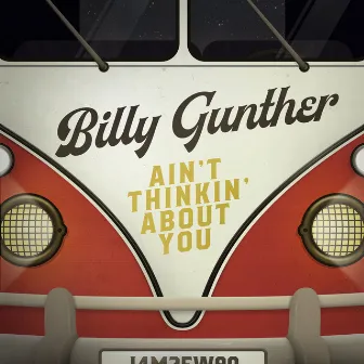 Ain't Thinkin' about You by Billy Gunther