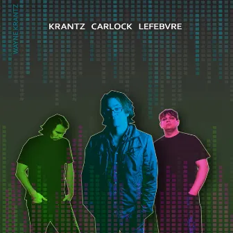 Krantz Carlock Lefebvre by Wayne Krantz