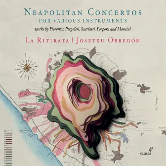 Neapolitan Concertos for Various Instruments by La Ritirata