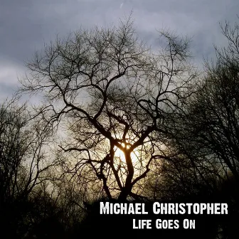 Life Goes On by Michael Christopher