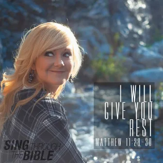 I Will Give You Rest (Matthew 11:28-30 NLT) by Sing Through The Bible