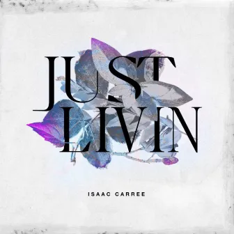 Just Livin by Isaac Carree