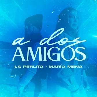 A Dos Amigos by María Mena