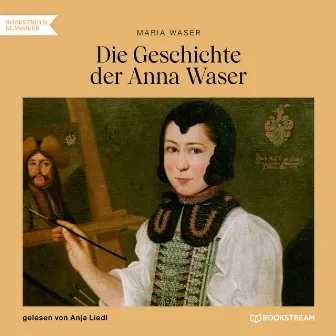 Die Geschichte der Anna Waser (Ungekürzt) by Anja Liedl