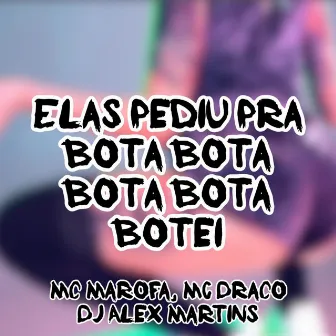 Elas Pediu pra Bota Bota Bota Bota Botei by Mc Draco