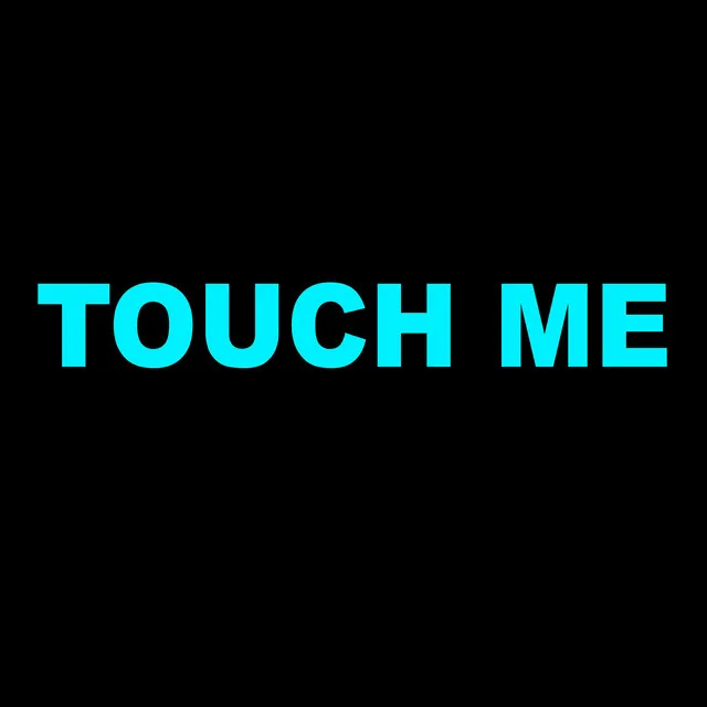 Touch Me