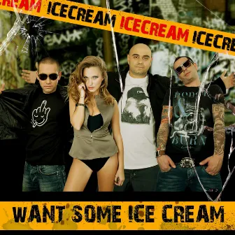 Want Some Ice Cream by Ice Cream