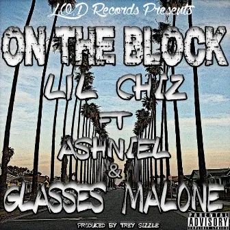 On the Block (feat. Ashniel, Glasses Malone) - Single by Lil Chiz