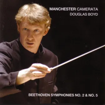 Beethoven: Symphonies Nos. 2 & 5 by Douglas Boyd