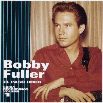 El Paso Rock: Early Recordings, Vol. 1 by Bobby Fuller