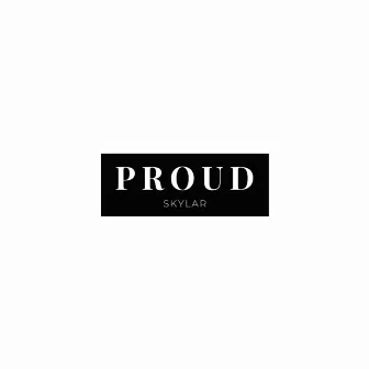 Proud by Skylar