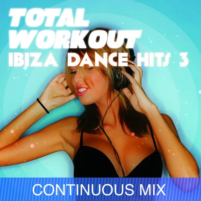 Total Workout : Ibiza Dance Hits 3 - Continuous Workout Mix