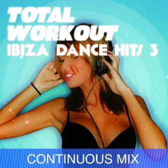 Total Workout : Ibiza Dance Hits 3 for Running, Cardio Machines, Aerobics 32 Count & Gym Workouts by DJ Tech