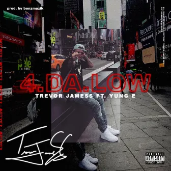 4 Da Low by Trevor Jamess