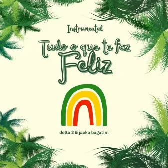 Tudo o Que Te Faz Feliz (Extended) by Jacko Bagatini