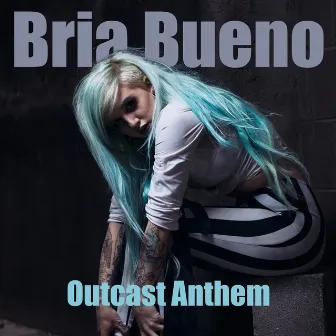 Outcast Anthem by Bria Bueno