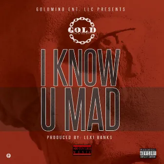 I Know U Mad - Single by Gol-d