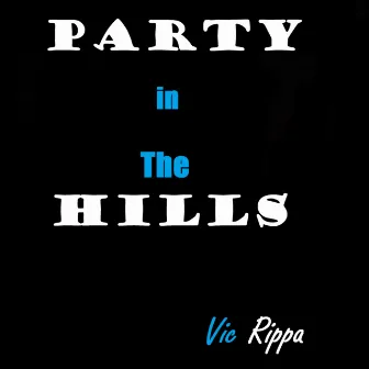 Party in the Hills by Vic Rippa