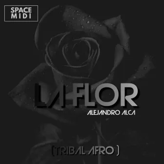 LA FLOR TRIBAL AFRO (feat. Eliasound) by Alejandro Alca