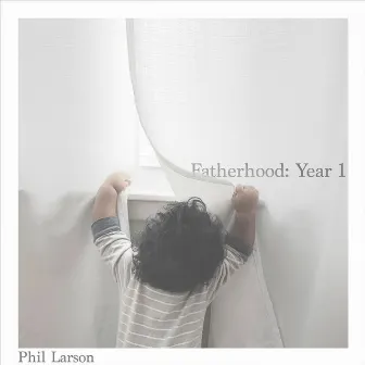 Fatherhood: Year 1 by Phil Larson