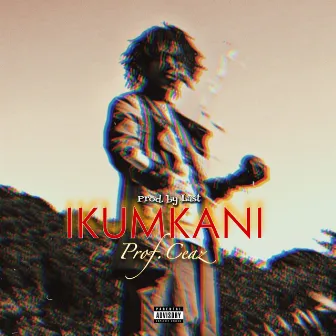 iKUMKANI (2022 Remastered Version) by Prof.Ceaz