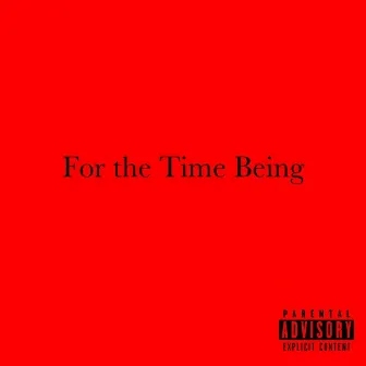 For the Time Being by TrVp Reezy