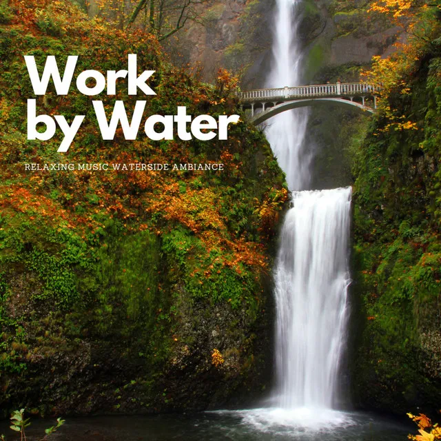 Work by Water: Relaxing Music Waterside Ambiance