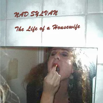 The Life of a Housewife by Nad Sylvan