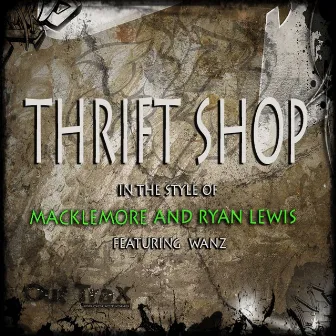 Thrift Shop (In The Style Of Macklemore & Ryan Lewis feat. Wanz) - Single by Thrift Shop